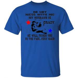 my husband is crazy and will punch you in the face t shirts hoodies long sleeve 7