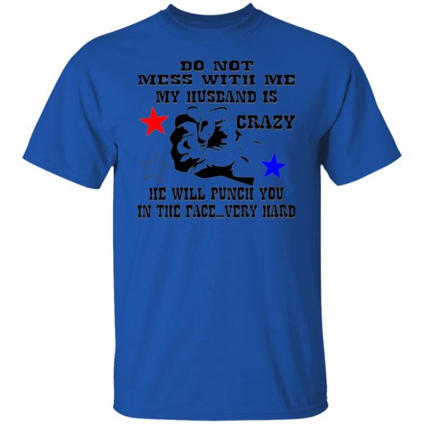 my husband is crazy and will punch you in the face t shirts hoodies long sleeve 7