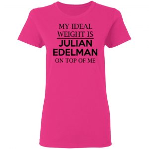 my ideal weight is julian edelman on top of me t shirts hoodies long sleeve 3