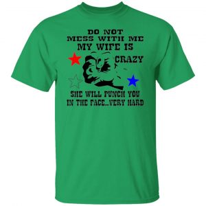 my wife is crazy and will punch you in the face t shirts hoodies long sleeve 12