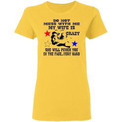 my wife is crazy and will punch you in the face t shirts hoodies long sleeve 13