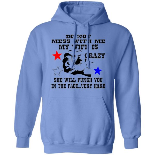 my wife is crazy and will punch you in the face t shirts hoodies long sleeve