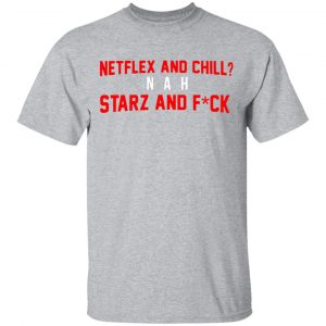 netflix and chill nah starz and fuck 50 cent t shirts long sleeve hoodies 10