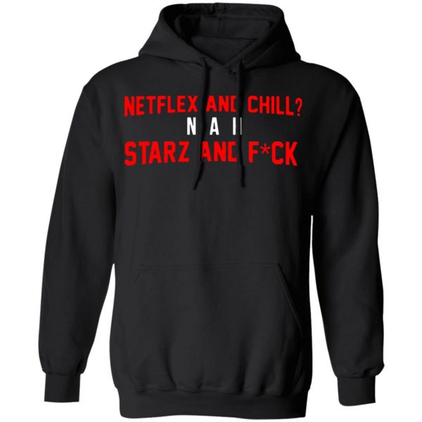 netflix and chill nah starz and fuck 50 cent t shirts long sleeve hoodies 3