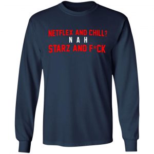 netflix and chill nah starz and fuck 50 cent t shirts long sleeve hoodies 4