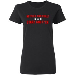 netflix and chill nah starz and fuck 50 cent t shirts long sleeve hoodies 5