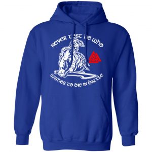 never test he who wishes to die in battle viking t shirts long sleeve hoodies 10