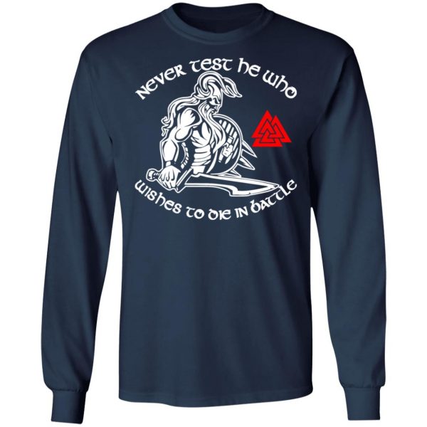 never test he who wishes to die in battle viking t shirts long sleeve hoodies 11