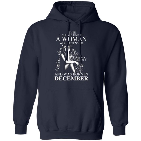 never underestimate a woman who listens to celine dion and was born in december t shirts long sleeve hoodies 5