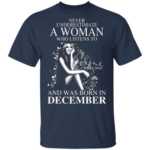 never underestimate a woman who listens to celine dion and was born in december t shirts long sleeve hoodies 8