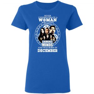never underestimate a woman who loves criminal minds and was born in december t shirts long sleeve hoodies 12