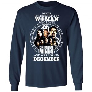 never underestimate a woman who loves criminal minds and was born in december t shirts long sleeve hoodies 4