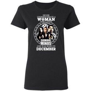 never underestimate a woman who loves criminal minds and was born in december t shirts long sleeve hoodies 5
