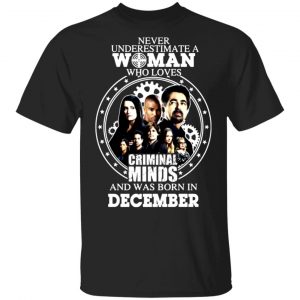 never underestimate a woman who loves criminal minds and was born in december t shirts long sleeve hoodies 9