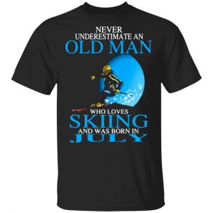 Never Underestimate An Old Man Who Loves Skiing And Was Born In July T-Shirts, Long Sleeve, Hoodies