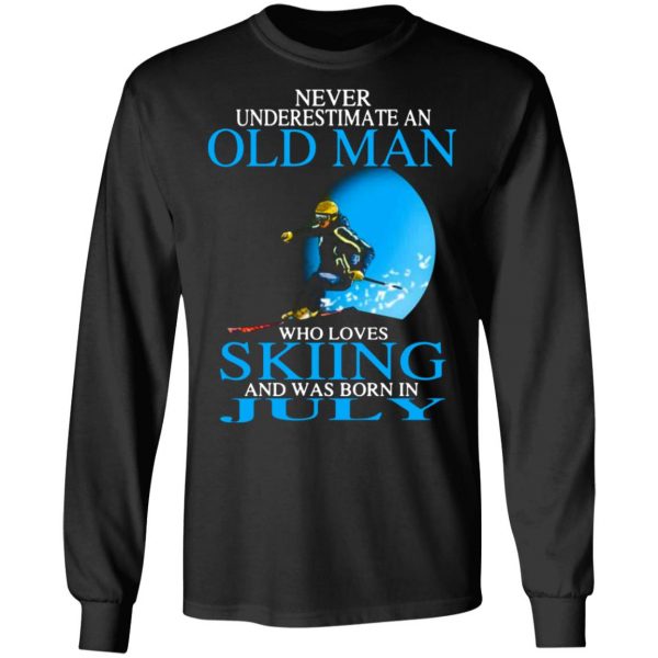 never underestimate an old man who loves skiing and was born in july t shirts long sleeve hoodies 6