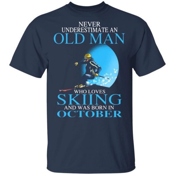 never underestimate an old man who loves skiing and was born in october t shirts long sleeve hoodies 10