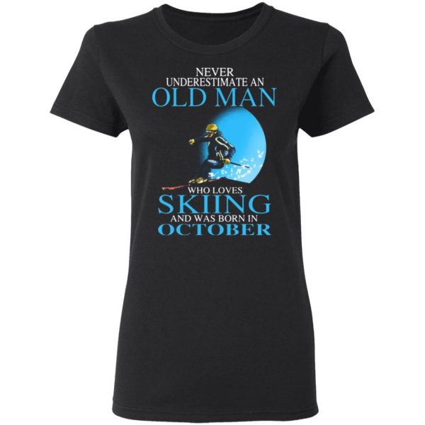 never underestimate an old man who loves skiing and was born in october t shirts long sleeve hoodies 11