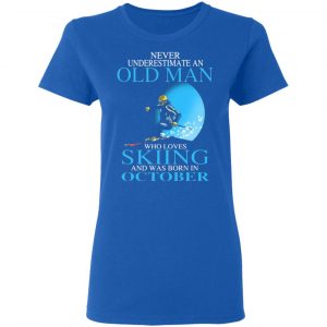 never underestimate an old man who loves skiing and was born in october t shirts long sleeve hoodies 12