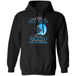 never underestimate an old man who loves skiing and was born in october t shirts long sleeve hoodies 2