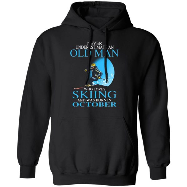 never underestimate an old man who loves skiing and was born in october t shirts long sleeve hoodies 2