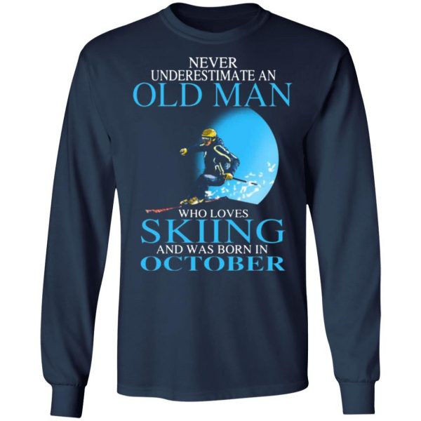 never underestimate an old man who loves skiing and was born in october t shirts long sleeve hoodies 4