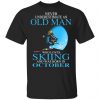 never underestimate an old man who loves skiing and was born in october t shirts long sleeve hoodies 7