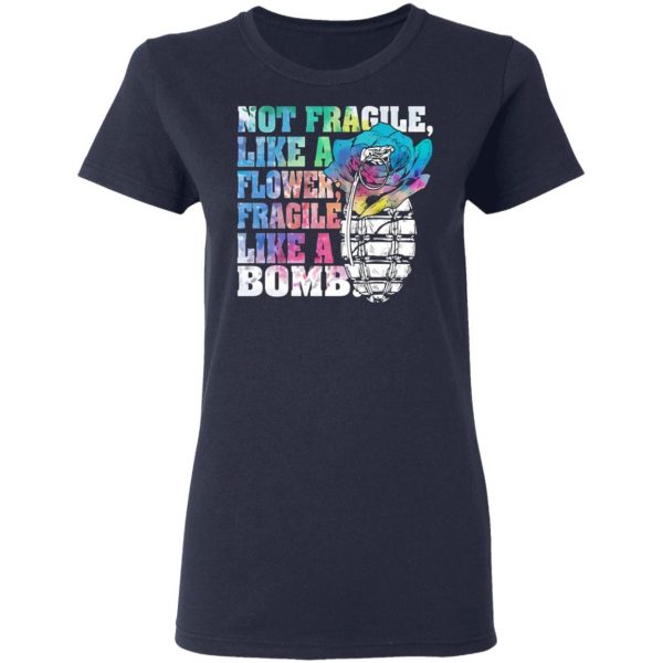 not fragile like a flower fragile like a bomb t shirts long sleeve hoodies 11