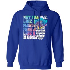 not fragile like a flower fragile like a bomb t shirts long sleeve hoodies