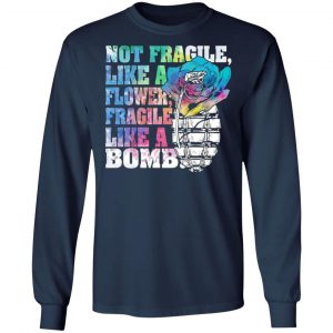 not fragile like a flower fragile like a bomb t shirts long sleeve hoodies 3