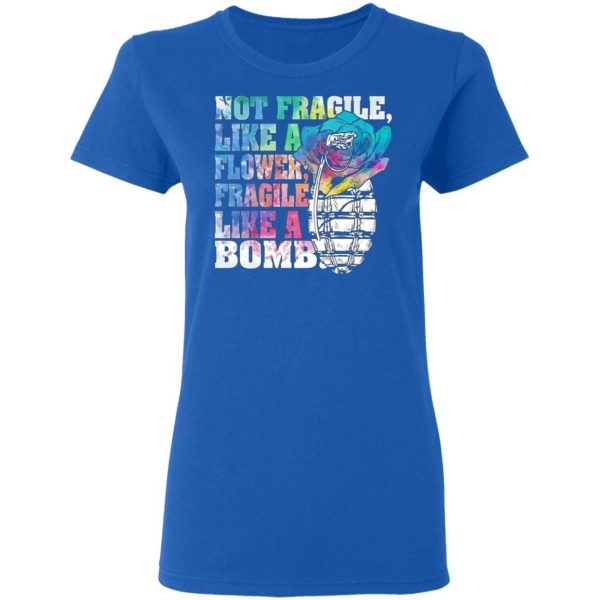 not fragile like a flower fragile like a bomb t shirts long sleeve hoodies 3