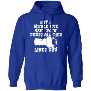 not one of my personalities likes you t shirts long sleeve hoodies