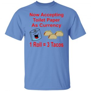 now accepting toilet paper as currency 1 roll 3 t shirts hoodies long sleeve 10