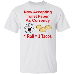 now accepting toilet paper as currency 1 roll 3 t shirts hoodies long sleeve 12
