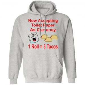 now accepting toilet paper as currency 1 roll 3 t shirts hoodies long sleeve 2