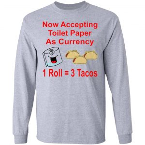 now accepting toilet paper as currency 1 roll 3 t shirts hoodies long sleeve 3