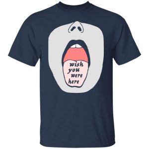 Open Mouth Wish You Were Here My Tongue T-Shirts, Long Sleeve, Hoodies 2