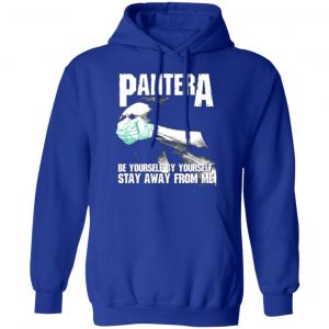 pantera be yourself by yourself stay away from me t shirts long sleeve hoodies 3