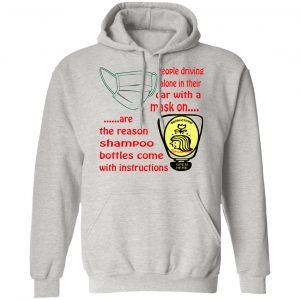 people driving alone with a mask on are the reason t shirts hoodies long sleeve 4