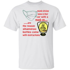 people driving alone with a mask on are the reason t shirts hoodies long sleeve 9