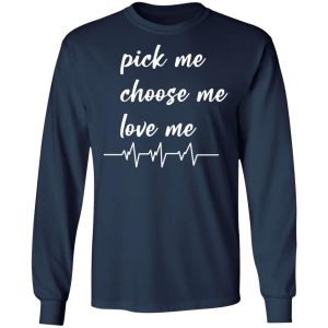 pickme choose me love me t shirts long sleeve hoodies 3