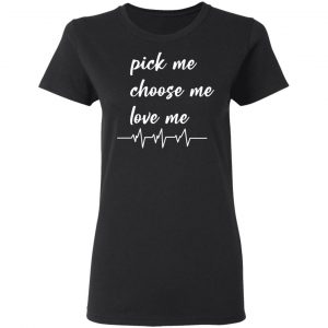 pickme choose me love me t shirts long sleeve hoodies 8