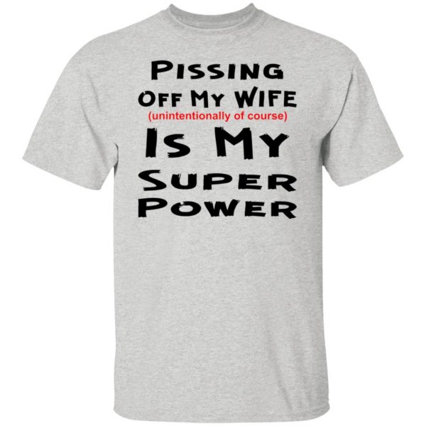 pissing off my wife is my super power unintention t shirts hoodies long sleeve 11