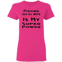 pissing off my wife is my super power unintention t shirts hoodies long sleeve 3
