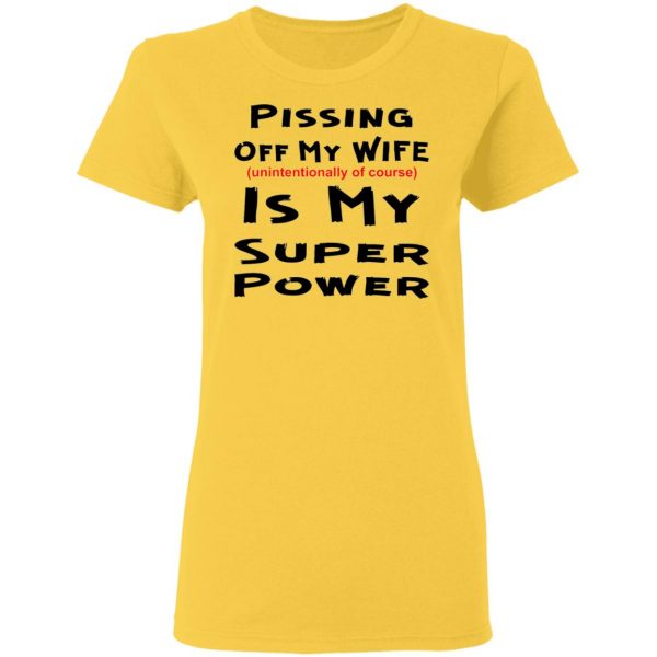 pissing off my wife is my super power unintention t shirts hoodies long sleeve 6