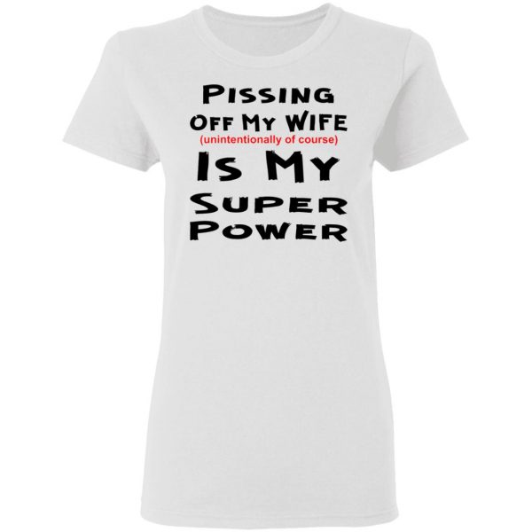 pissing off my wife is my super power unintention t shirts hoodies long sleeve 7