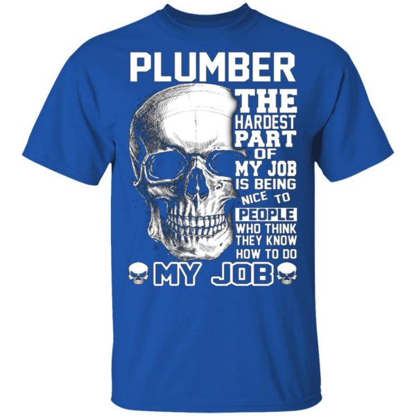 plumber the hardest part of my job is being nice to people t shirts long sleeve hoodies 10