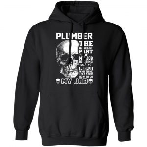 plumber the hardest part of my job is being nice to people t shirts long sleeve hoodies