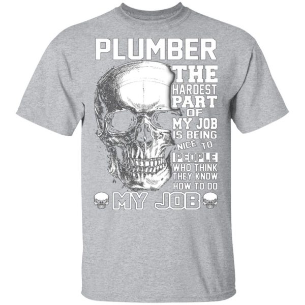 plumber the hardest part of my job is being nice to people t shirts long sleeve hoodies 6