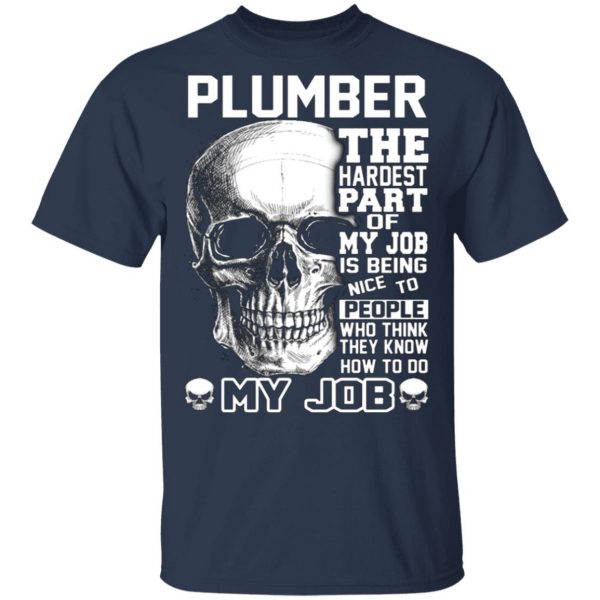 plumber the hardest part of my job is being nice to people t shirts long sleeve hoodies 7